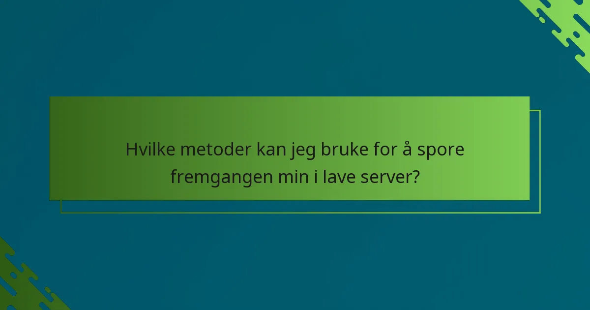 Hvilke metoder kan jeg bruke for å spore fremgangen min i lave server?