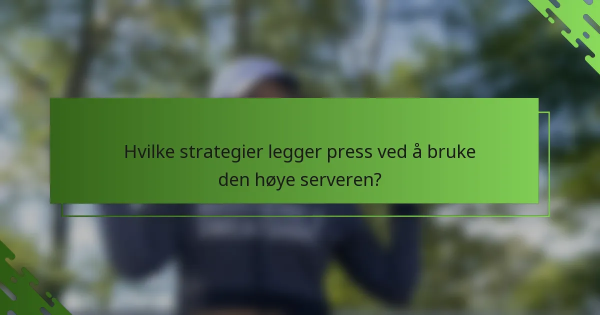 Hvilke strategier legger press ved å bruke den høye serveren?