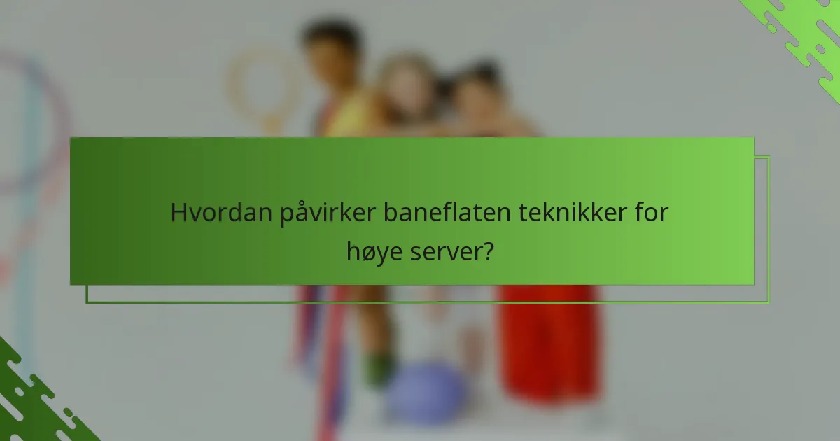 Hvordan påvirker baneflaten teknikker for høye server?