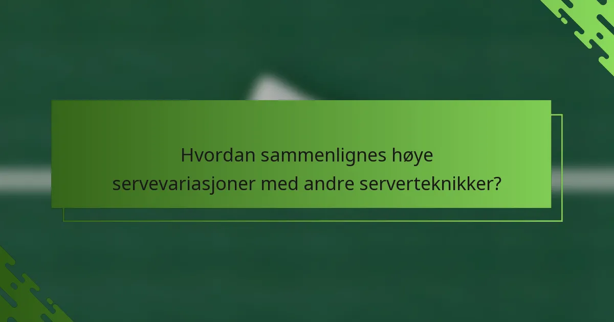 Hvordan sammenlignes høye servevariasjoner med andre serverteknikker?
