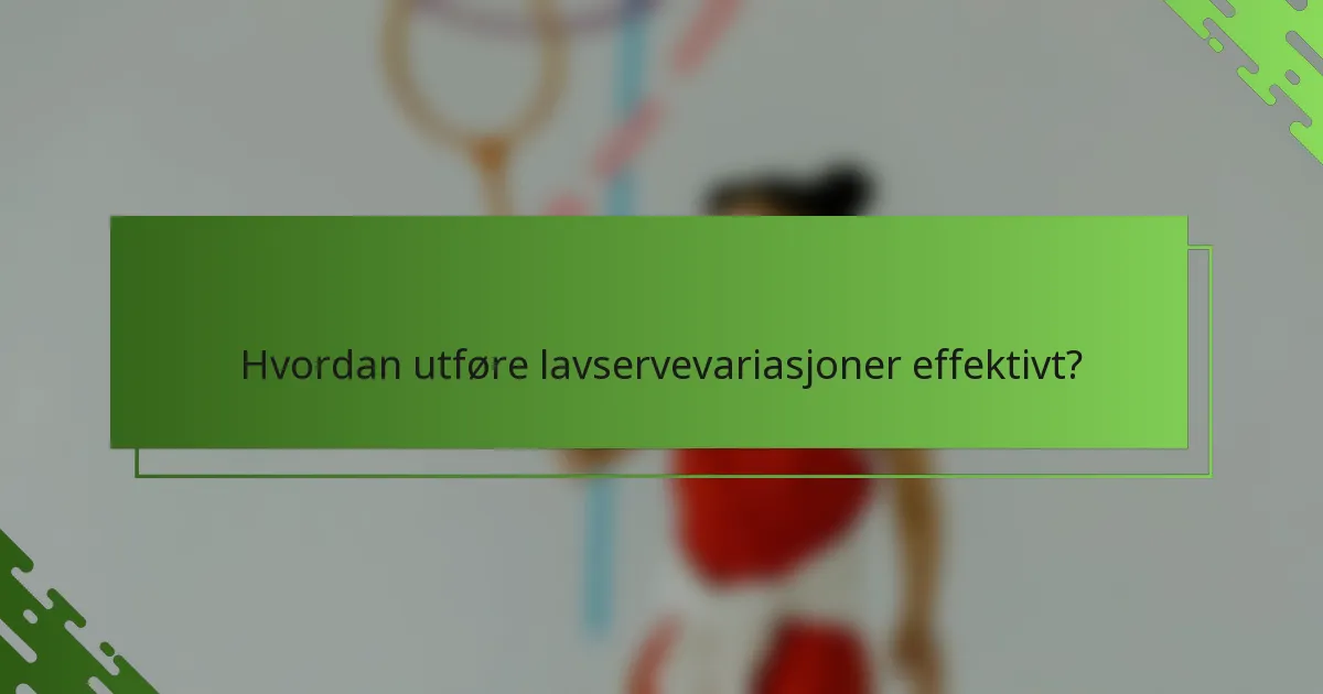 Hvordan utføre lavservevariasjoner effektivt?